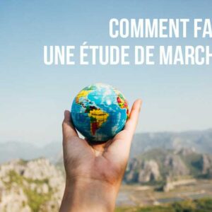 Réussir son étude de marché : de l'analyse client à l'action commerciale